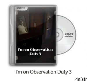 دانلود I'm on Observation Duty 3 - بازی وظیفه مشاهده 3 سایت 4s3.ir
